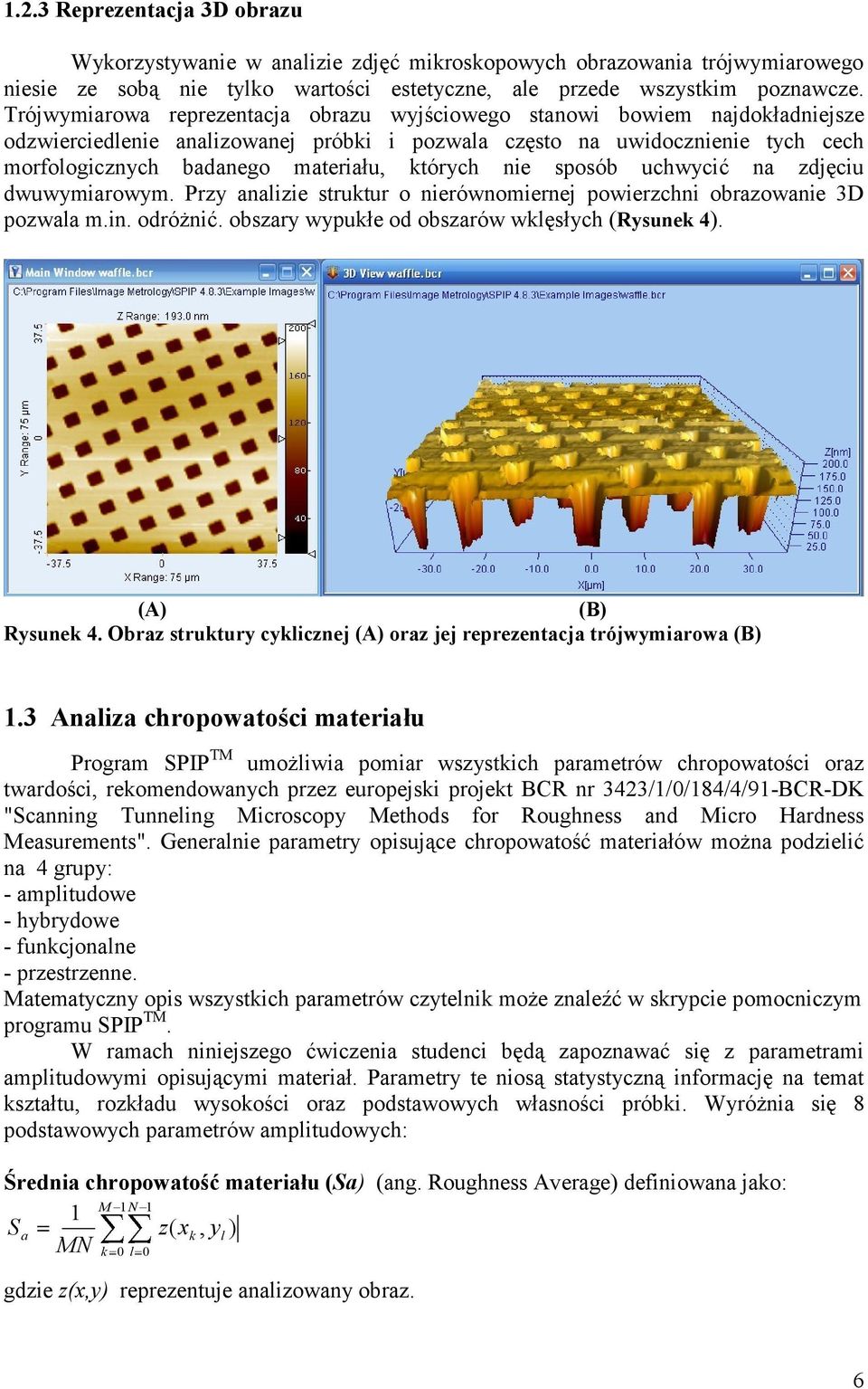 których nie sposób uchwycić na zdjęciu dwuwymiarowym. Przy analizie struktur o nierównomiernej powierzchni obrazowanie 3D pozwala m.in. odróżnić. obszary wypukłe od obszarów wklęsłych (Rysunek 4).