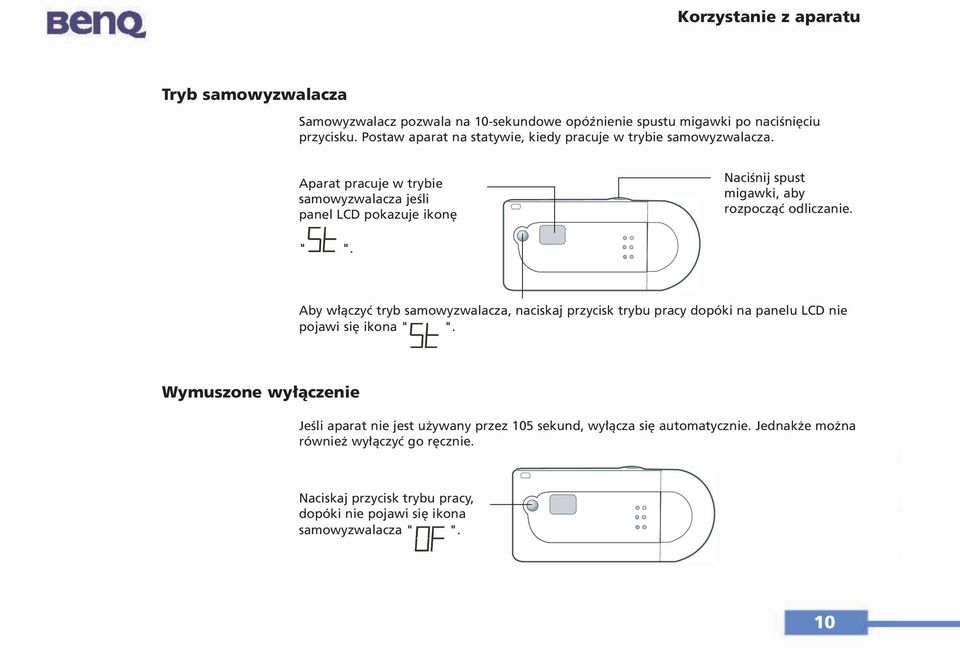 Aparat pracuje w trybie samowyzwalacza jeśli panel LCD pokazuje ikonę Naciśnij spust migawki, aby rozpocząć odliczanie. " ".