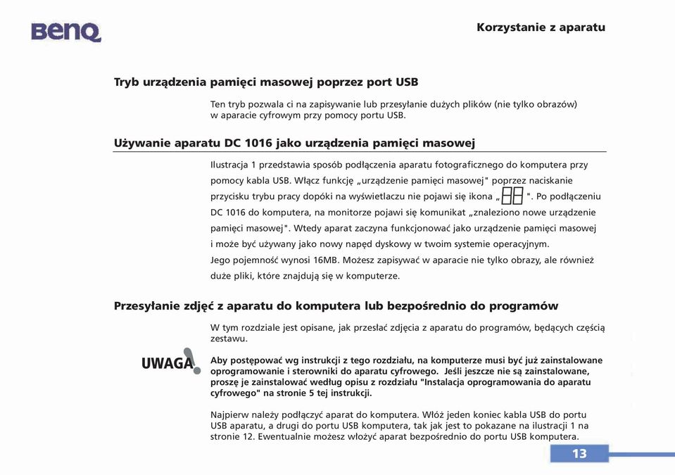 Włącz funkcję urządzenie pamięci masowej" poprzez naciskanie przycisku trybu pracy dopóki na wyświetlaczu nie pojawi się ikona ".