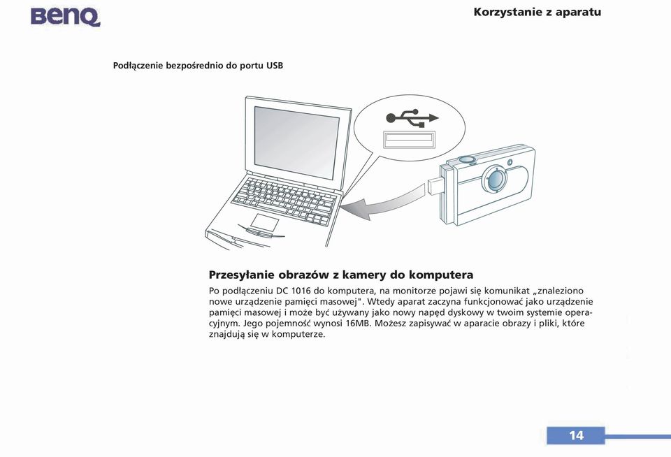 Wtedy aparat zaczyna funkcjonować jako urządzenie pamięci masowej i może być używany jako nowy napęd dyskowy w