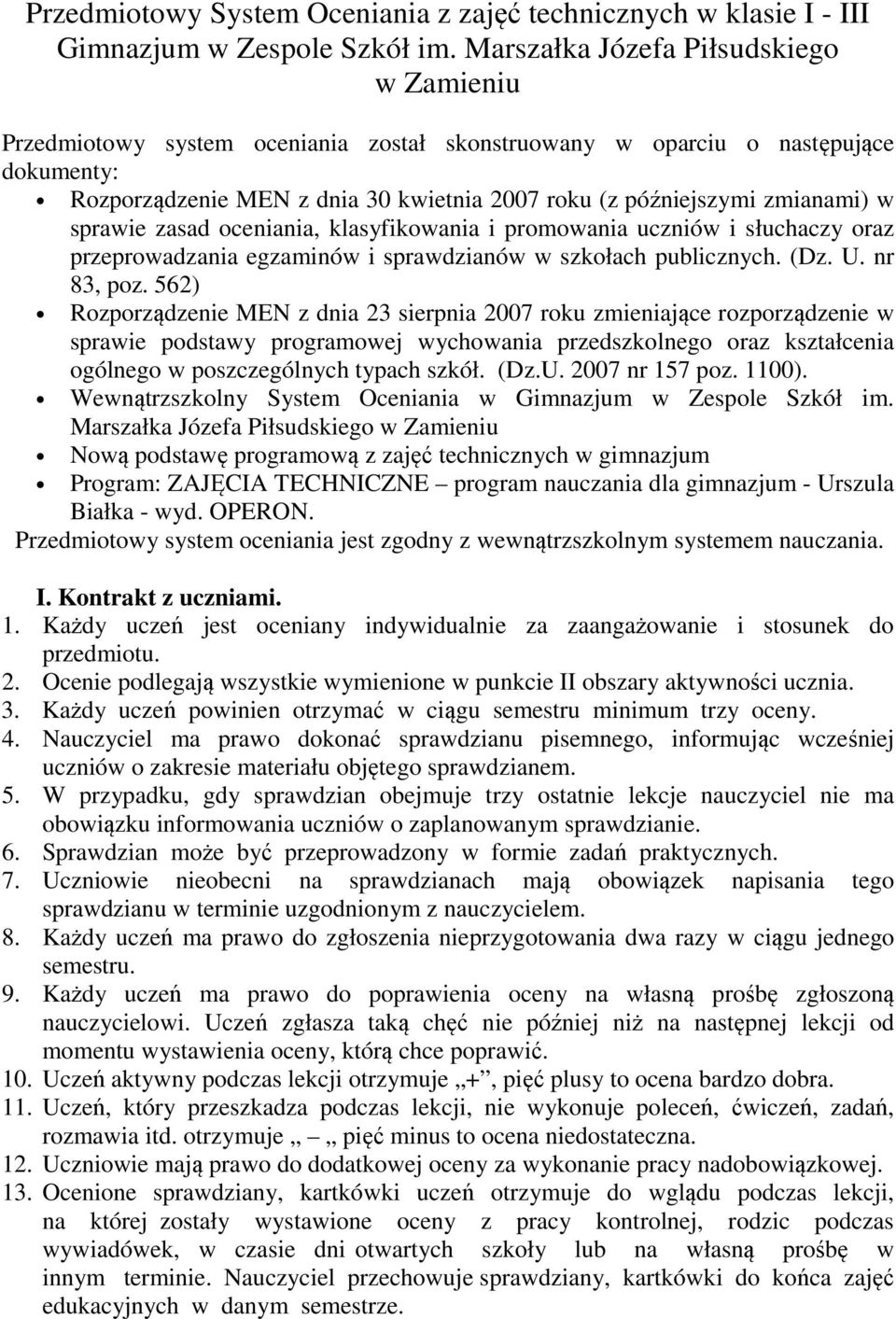 zmianami) w sprawie zasad oceniania, klasyfikowania i promowania uczniów i słuchaczy oraz przeprowadzania egzaminów i sprawdzianów w szkołach publicznych. (Dz. U. nr 83, poz.