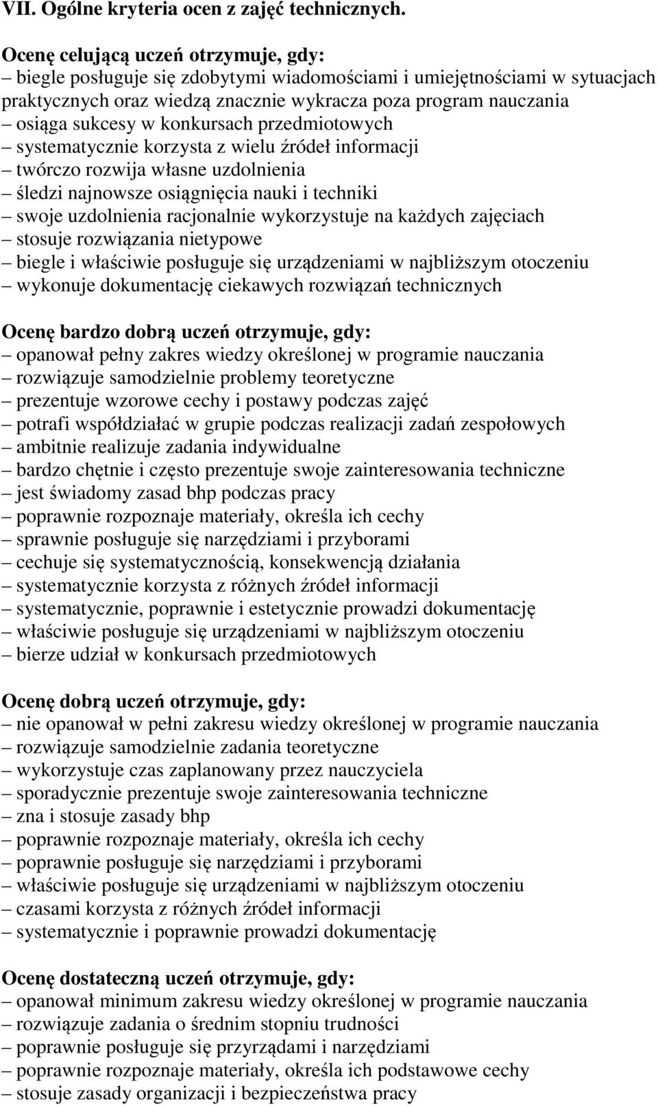 konkursach przedmiotowych systematycznie korzysta z wielu źródeł informacji twórczo rozwija własne uzdolnienia śledzi najnowsze osiągnięcia nauki i techniki swoje uzdolnienia racjonalnie wykorzystuje