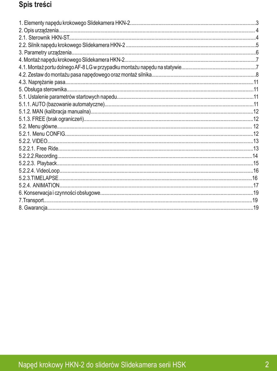 .. 5. Obsługa sterownika... 5.. Ustalenie parametrów startowych napedu... 5... AUTO (bazowanie automatyczne)... 5... MAN (kalibracja manualna)... 5..3. FREE (brak ograniczeń)... 5.. Menu główne... 5... Menu CONFIG.