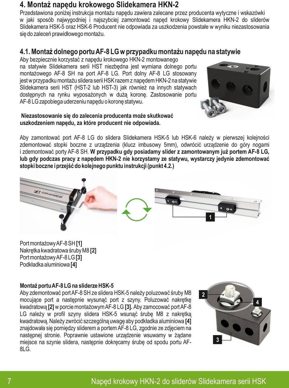 .. Montaż dolnego portu AF-8 LG w przypadku montażu napędu na statywie Aby bezpiecznie korzystać z napędu krokowego HKN- montowanego na statywie Slidekamera serii HST niezbędna jest wymiana dolnego