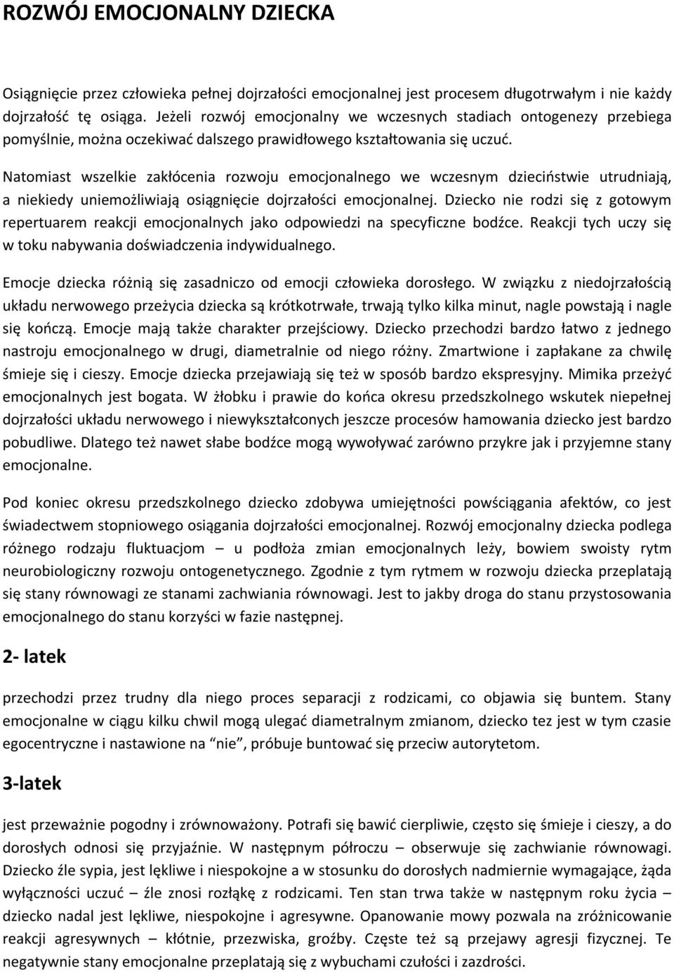 Natomiast wszelkie zakłócenia rozwoju emocjonalnego we wczesnym dzieciństwie utrudniają, a niekiedy uniemożliwiają osiągnięcie dojrzałości emocjonalnej.