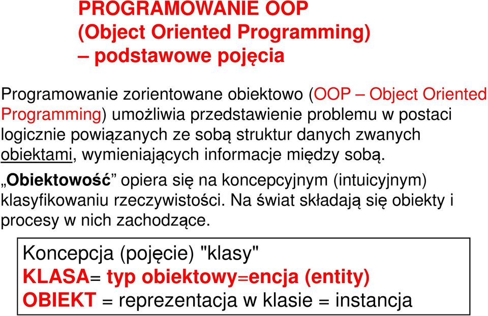 wymieniających informacje między sobą. Obiektowość opiera się na koncepcyjnym (intuicyjnym) klasyfikowaniu rzeczywistości.