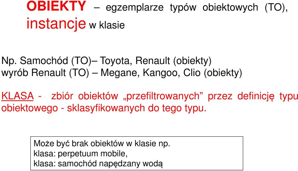 (obiekty) KLASA - zbiór obiektów przefiltrowanych przez definicję typu obiektowego -