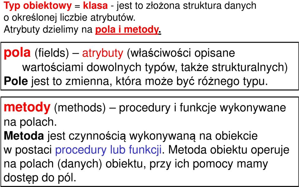 może być różnego typu. metody (methods) procedury i funkcje wykonywane na polach.