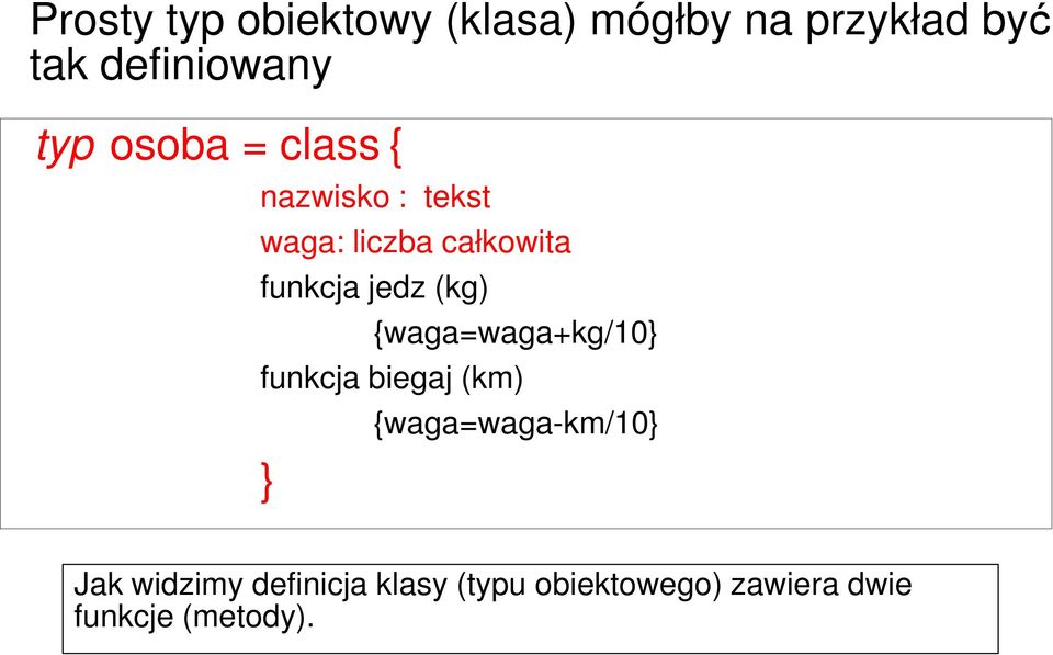 jedz (kg) {waga=waga+kg/10} funkcja biegaj (km) } {waga=waga-km/10}