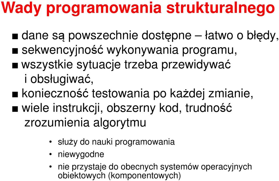 po każdej zmianie, wiele instrukcji, obszerny kod, trudność zrozumienia algorytmu służy do nauki