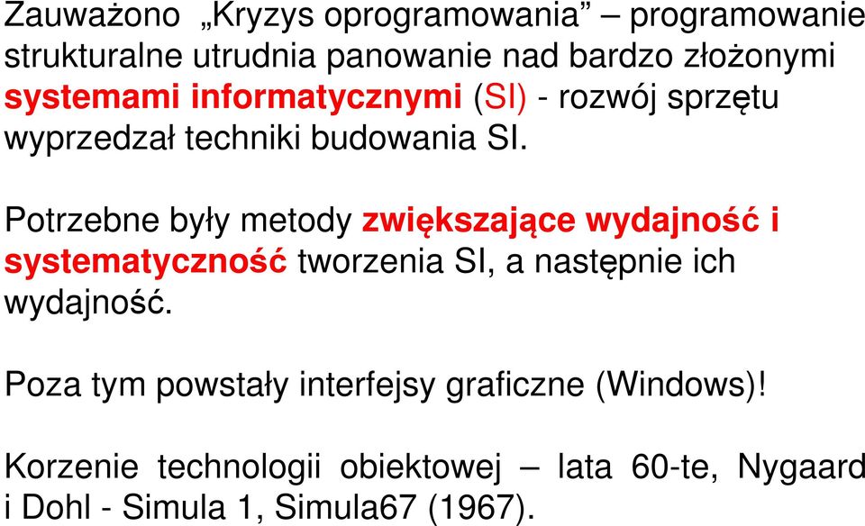 Potrzebne były metody zwiększające wydajność i systematyczność tworzenia SI, a następnie ich wydajność.