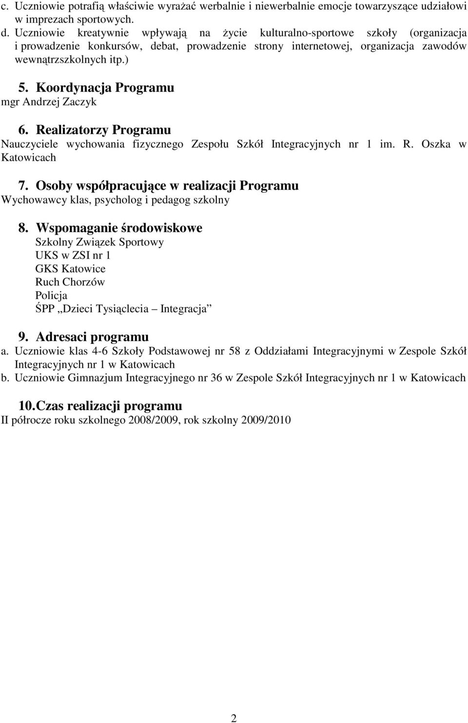 Koordynacja Programu mgr Andrzej Zaczyk 6. Realizatorzy Programu Nauczyciele wychowania fizycznego Zespołu Szkół Integracyjnych nr 1 im. R. Oszka w Katowicach 7.