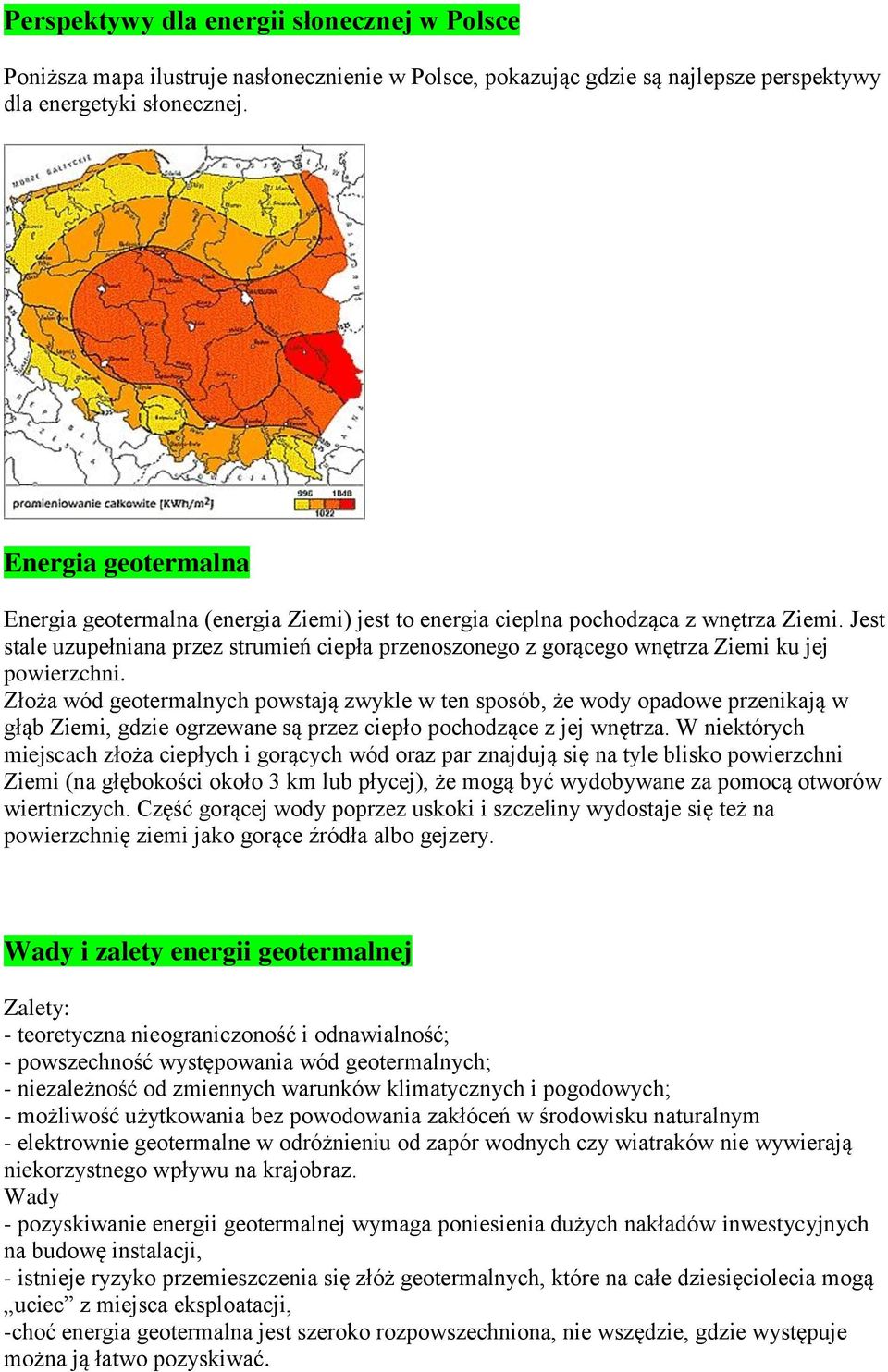 Jest stale uzupełniana przez strumień ciepła przenoszonego z gorącego wnętrza Ziemi ku jej powierzchni.