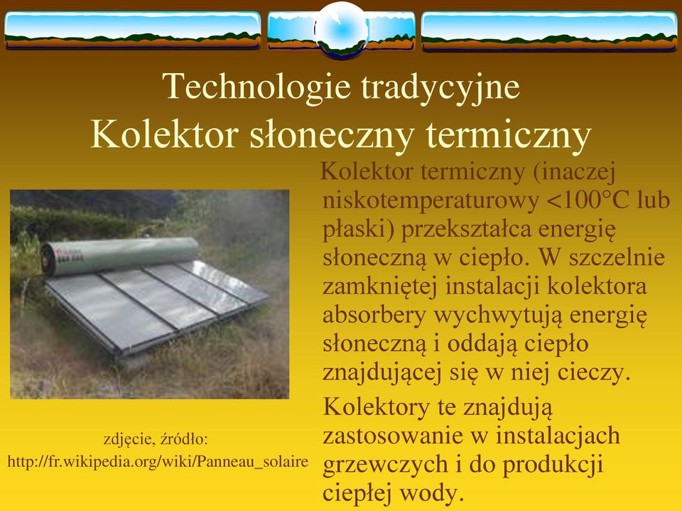 W szczelnie zamkniętej instalacji kolektora absorbery wychwytują energię słoneczną i oddają ciepło