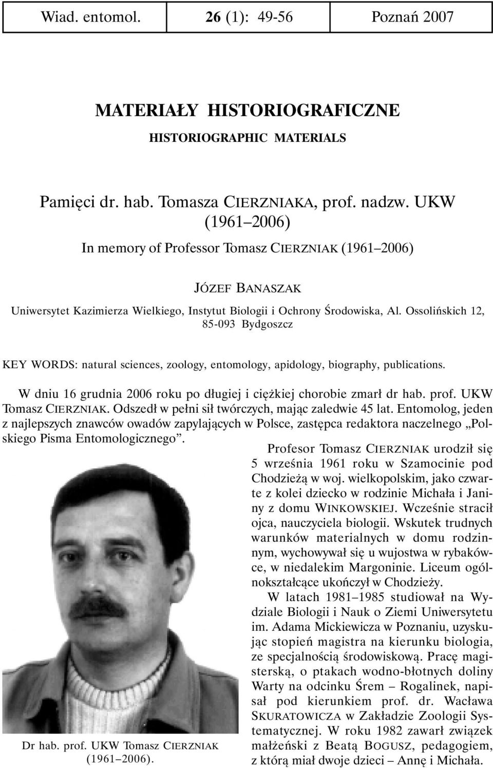 Ossolińskich 12, 85-093 Bydgoszcz KEY WORDS: natural sciences, zoology, entomology, apidology, biography, publications. Dr hab. prof. UKW Tomasz CIERZNIAK (1961 2006).