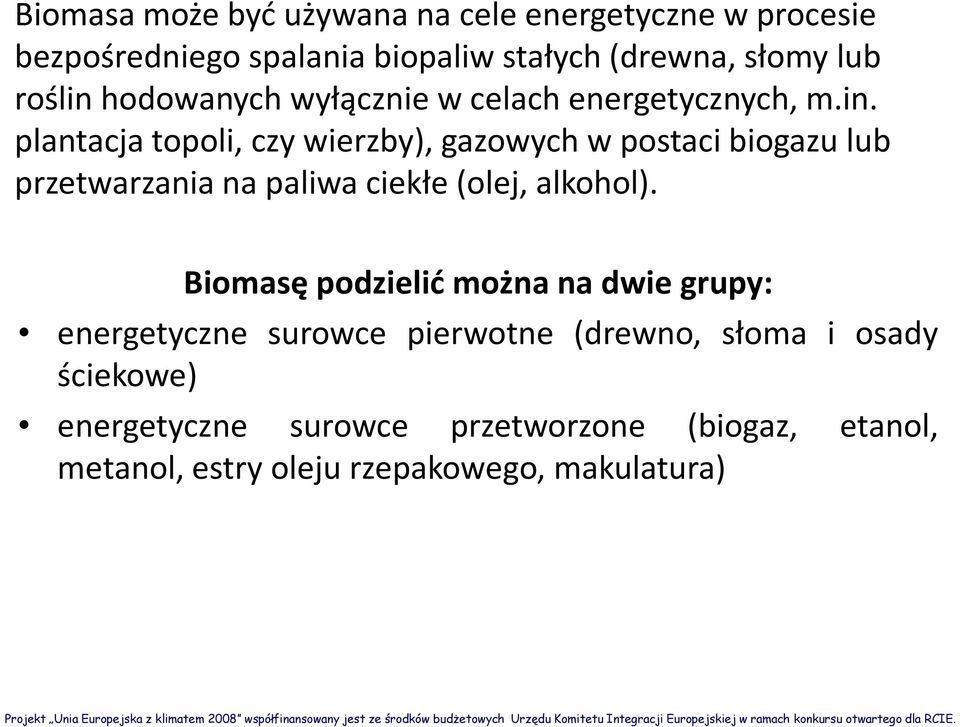 Biomasę podzielić można na dwie grupy: energetyczne surowce pierwotne (drewno, słoma i osady ściekowe) energetyczne