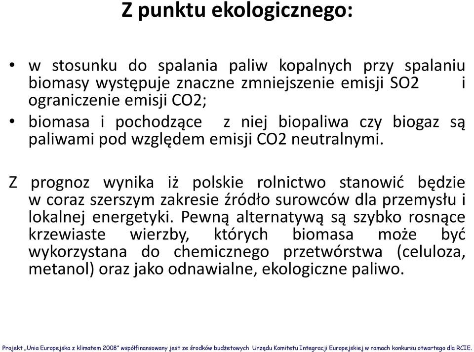 Z prognoz wynika iż polskie rolnictwo stanowić będzie w coraz szerszym zakresie źródło surowców dla przemysłu i lokalnej energetyki.