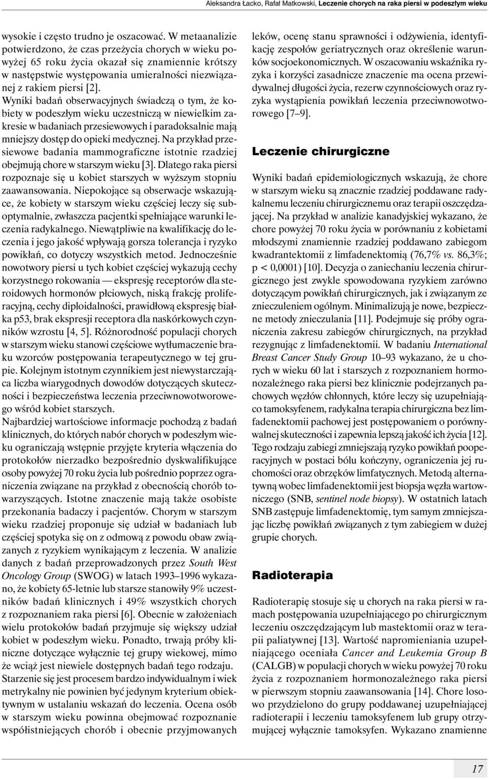 Wyniki badań obserwacyjnych świadczą o tym, że kobiety w podeszłym wieku uczestniczą w niewielkim zakresie w badaniach przesiewowych i paradoksalnie mają mniejszy dostęp do opieki medycznej.