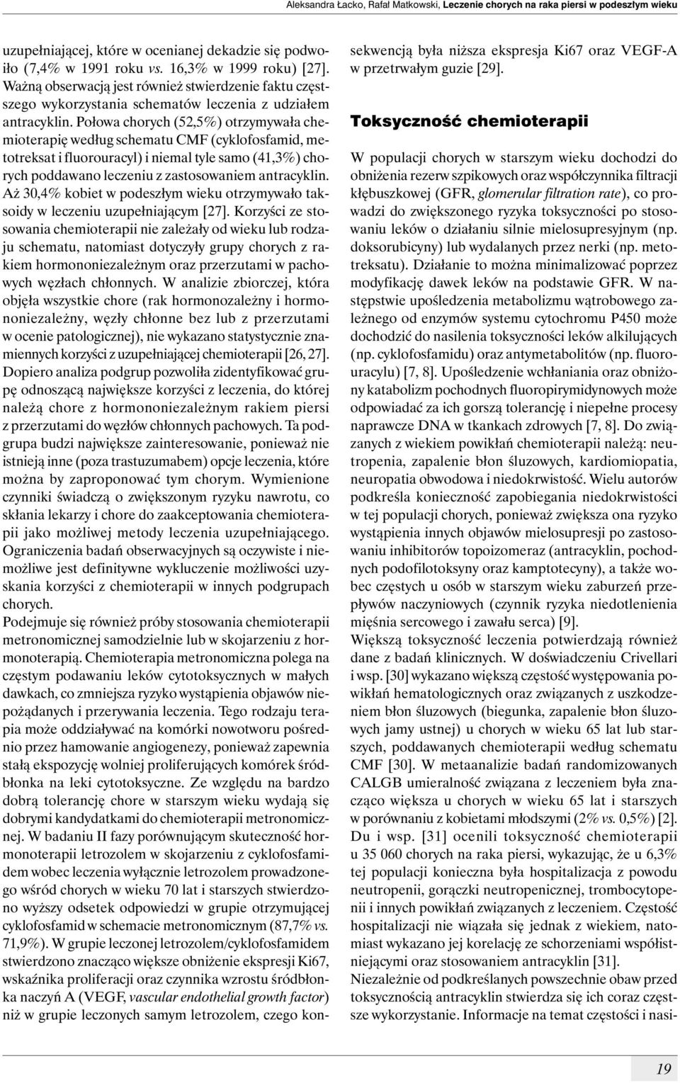 Połowa chorych (52,5%) otrzymywała chemioterapię według schematu CMF (cyklofosfamid, metotreksat i fluorouracyl) i niemal tyle samo (41,3%) chorych poddawano leczeniu z zastosowaniem antracyklin.