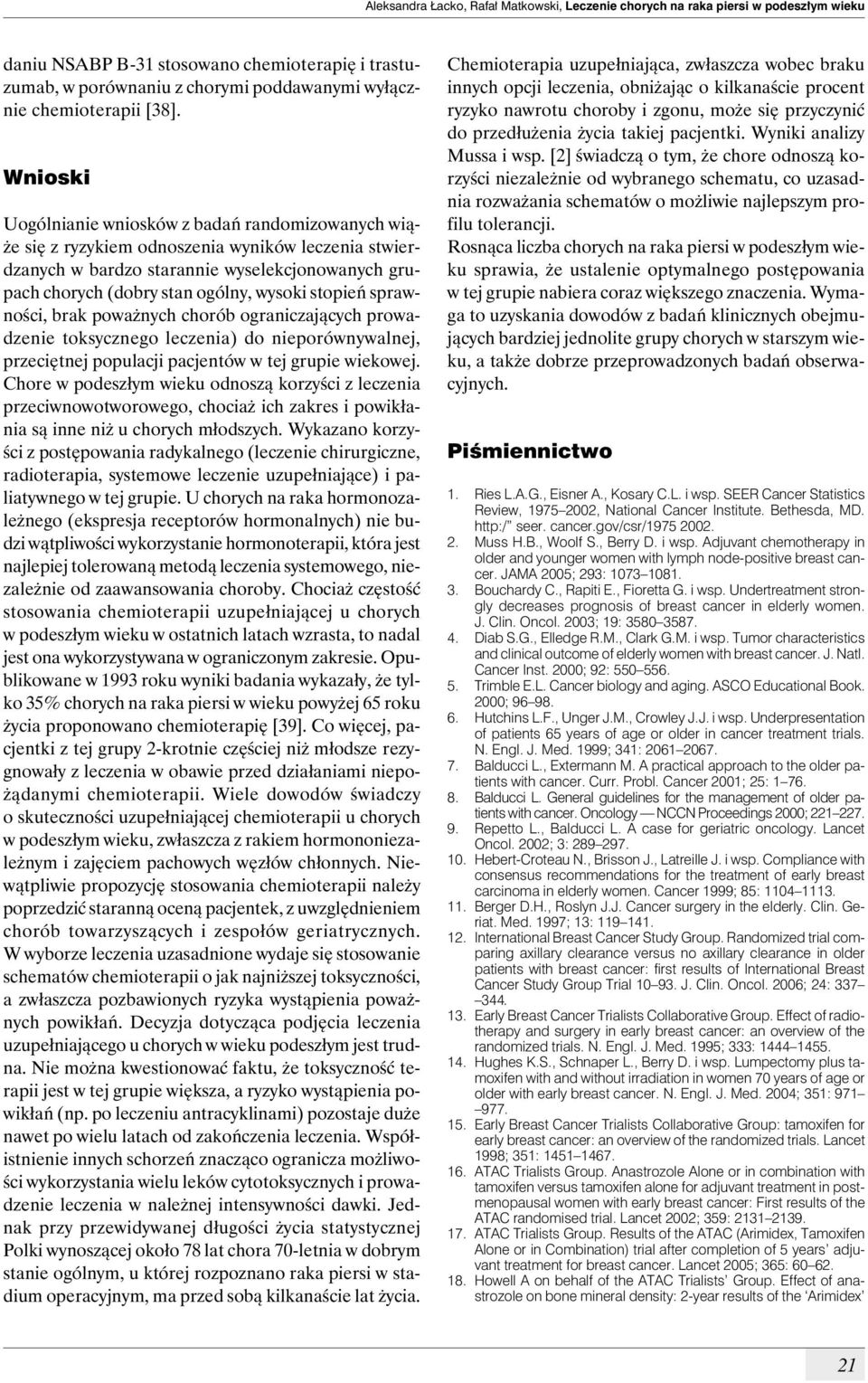 wysoki stopień sprawności, brak poważnych chorób ograniczających prowadzenie toksycznego leczenia) do nieporównywalnej, przeciętnej populacji pacjentów w tej grupie wiekowej.