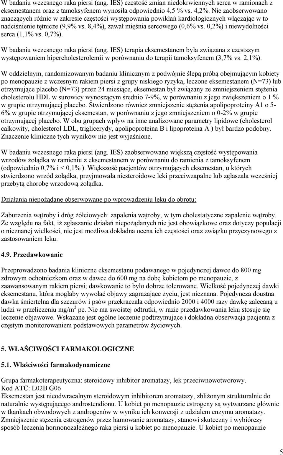 0,2%) i niewydolności serca (1,1% vs. 0,7%). W badaniu wczesnego raka piersi (ang.