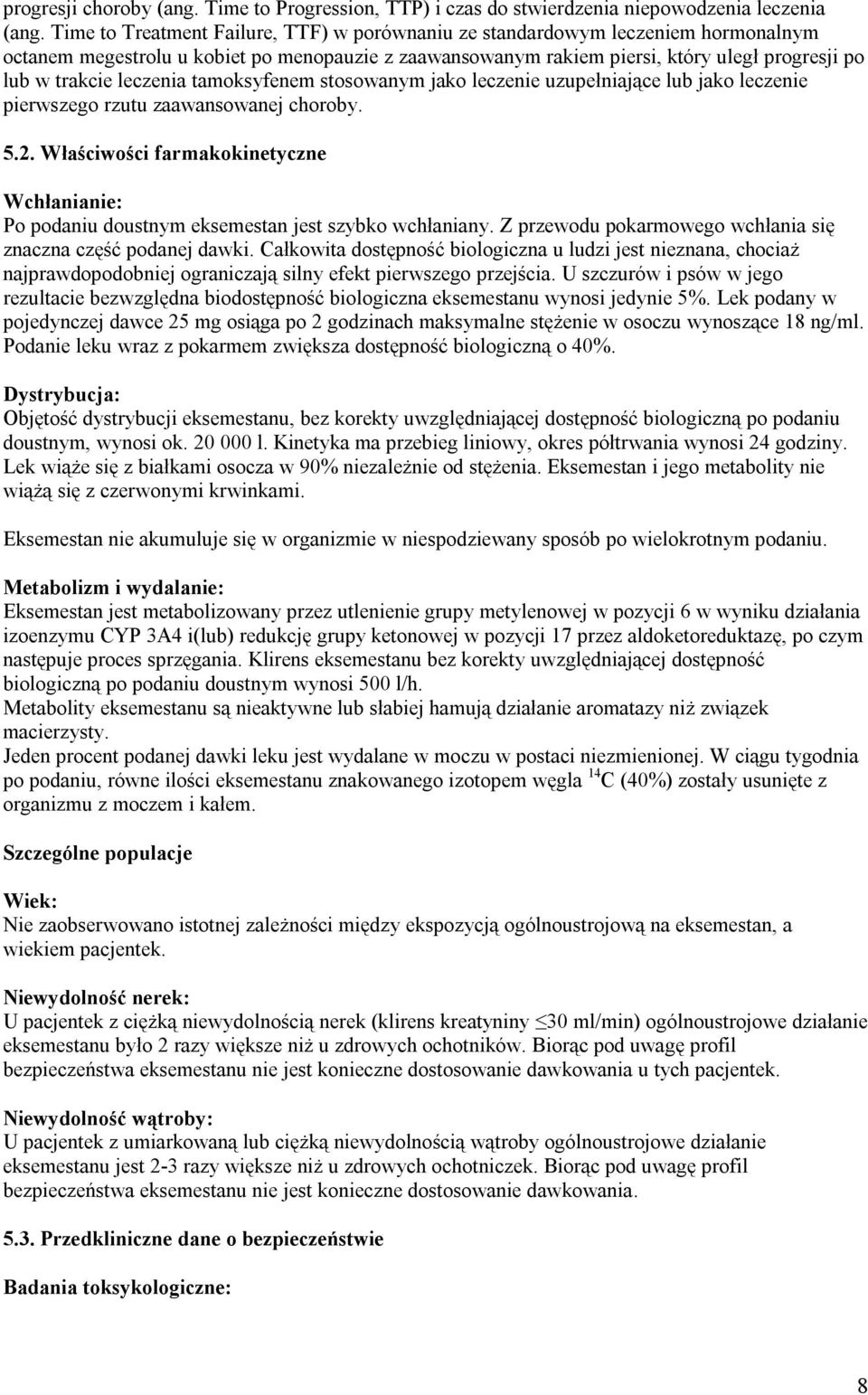 leczenia tamoksyfenem stosowanym jako leczenie uzupełniające lub jako leczenie pierwszego rzutu zaawansowanej choroby. 5.2.