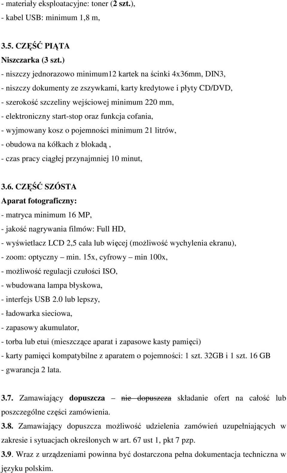 start-stop oraz funkcja cofania, - wyjmowany kosz o pojemności minimum 21 litrów, - obudowa na kółkach z blokadą, - czas pracy ciągłej przynajmniej 10 minut, 3.6.