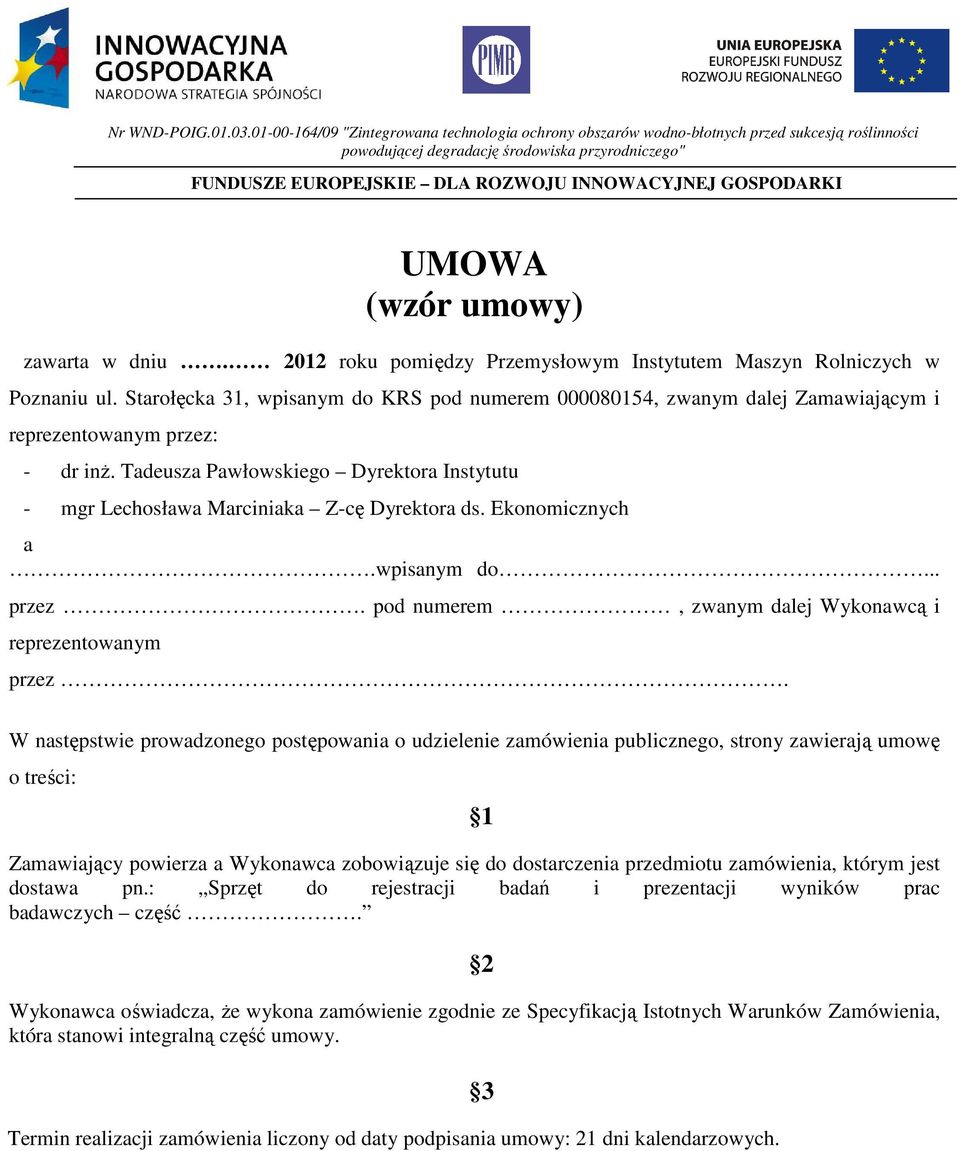 GOSPODARKI UMOWA (wzór umowy) zawarta w dniu. 2012 roku pomiędzy Przemysłowym Instytutem Maszyn Rolniczych w Poznaniu ul.