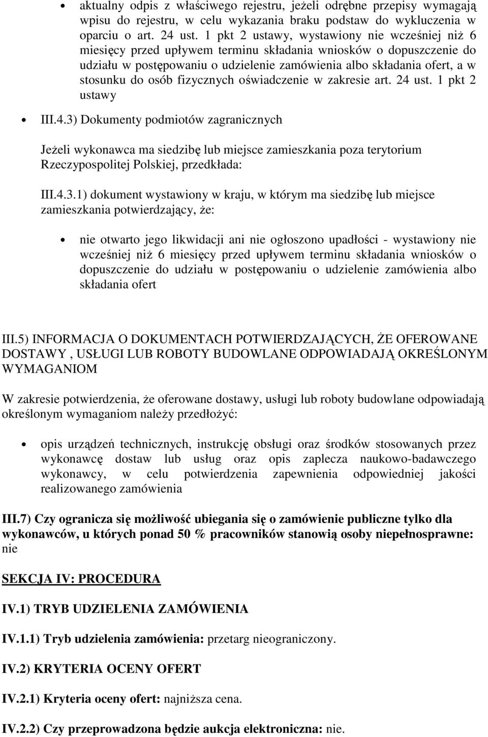 osób fizycznych oświadczenie w zakresie art. 24 ust. 1 pkt 2 ustawy III.4.3) Dokumenty podmiotów zagranicznych Jeżeli wykonawca ma siedzibę lub miejsce zamieszkania poza terytorium Rzeczypospolitej Polskiej, przedkłada: III.