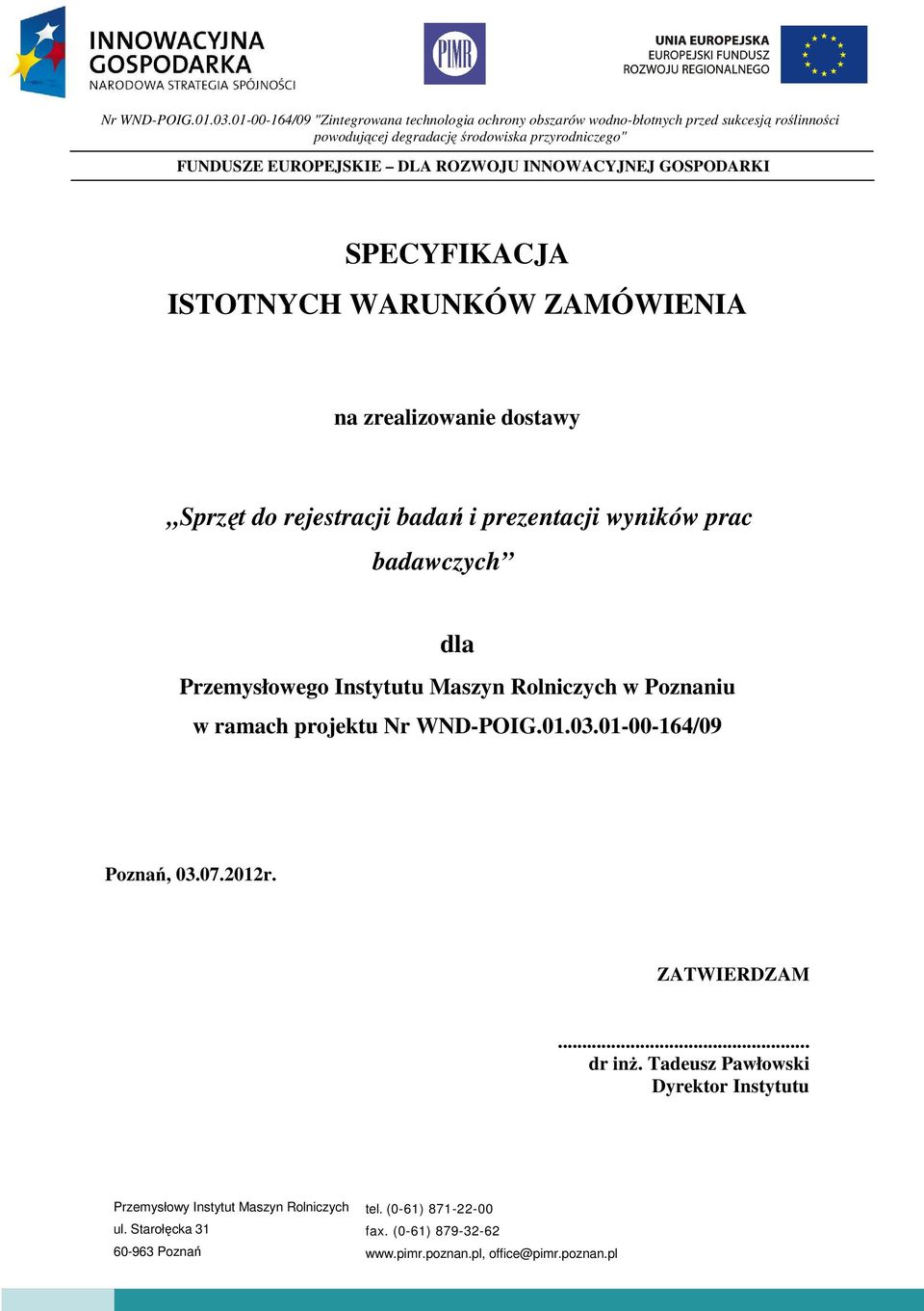 ROZWOJU INNOWACYJNEJ GOSPODARKI SPECYFIKACJA ISTOTNYCH WARUNKÓW ZAMÓWIENIA na zrealizowanie dostawy Sprzęt do rejestracji badań i prezentacji wyników prac badawczych dla