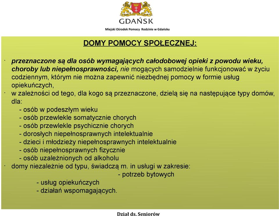 podeszłym wieku - osób przewlekle somatycznie chorych - osób przewlekle psychicznie chorych - dorosłych niepełnosprawnych intelektualnie - dzieci i młodzieży niepełnosprawnych