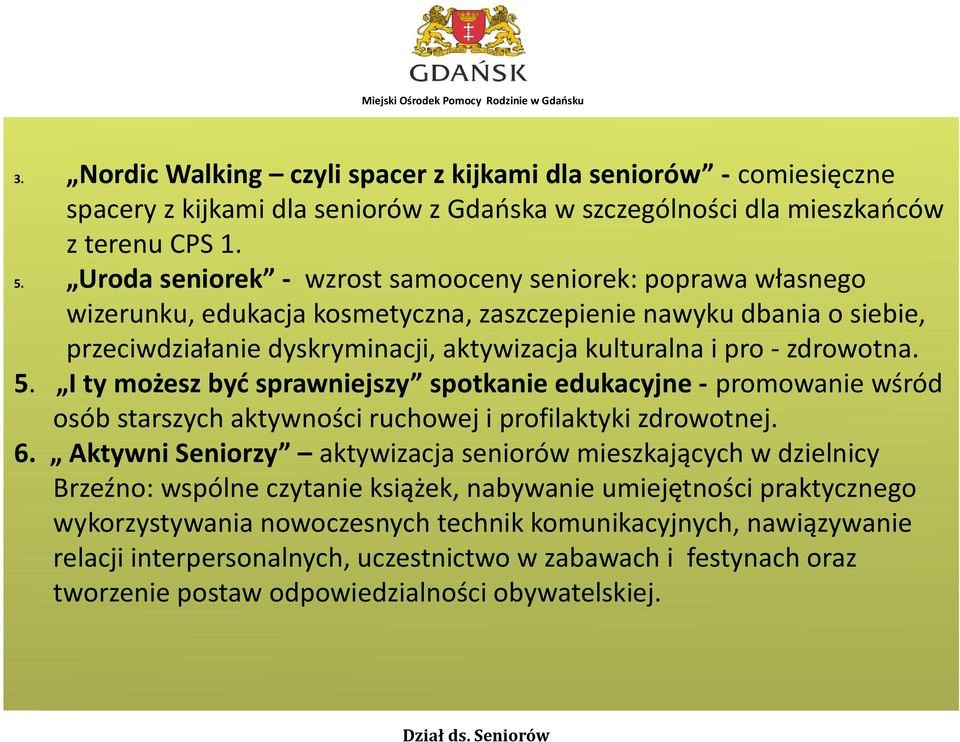 zdrowotna. 5. I ty możesz być sprawniejszy spotkanie edukacyjne - promowanie wśród osób starszych aktywności ruchowej i profilaktyki zdrowotnej. 6.