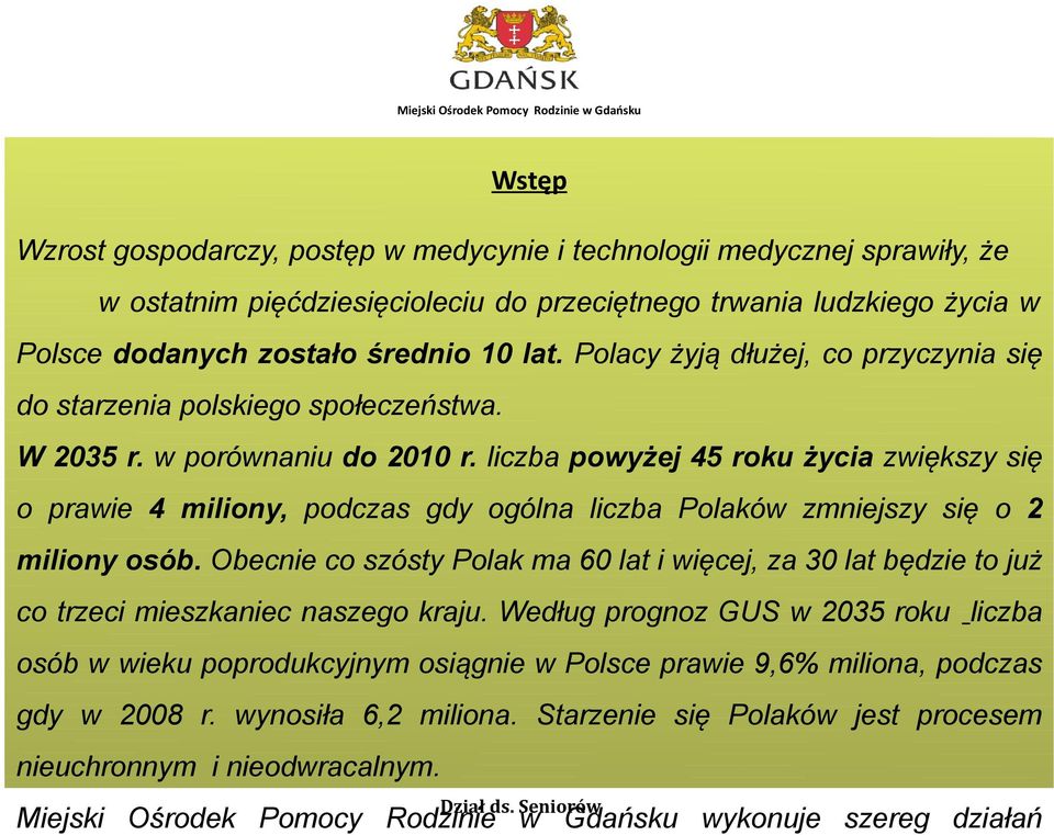 liczba powyżej 45 roku życia zwiększy się o prawie 4 miliony, podczas gdy ogólna liczba Polaków zmniejszy się o 2 miliony osób.