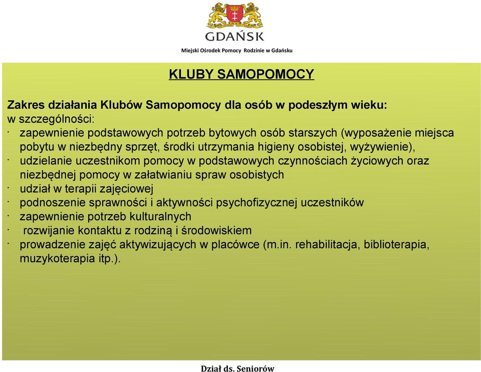 życiowych oraz niezbędnej pomocy w załatwianiu spraw osobistych udział w terapii zajęciowej podnoszenie sprawności i aktywności psychofizycznej uczestników