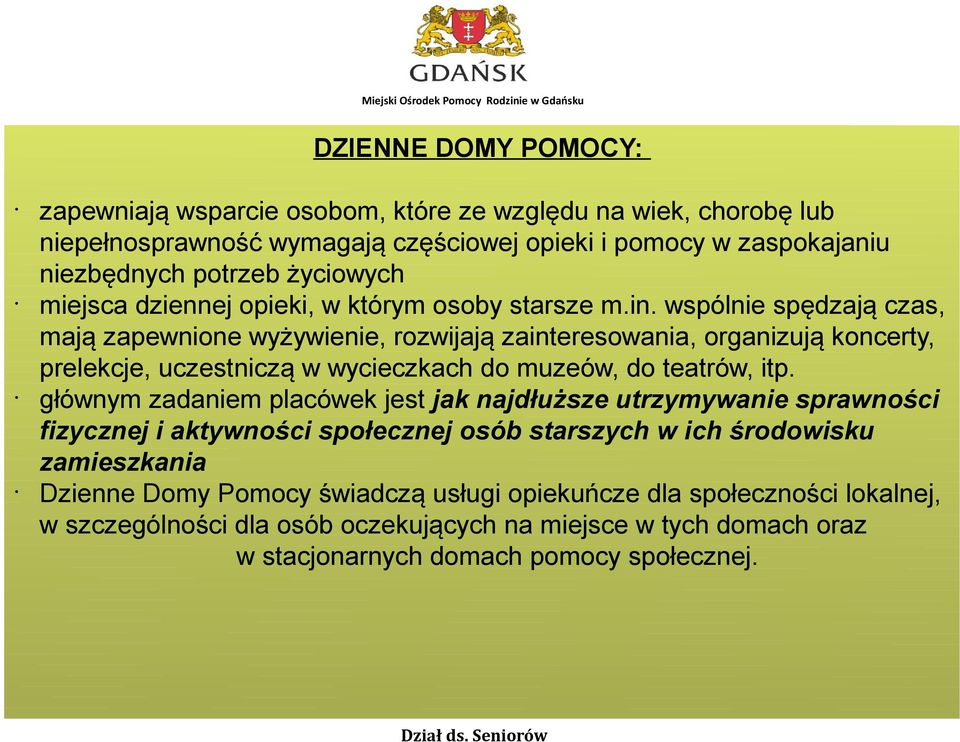 wspólnie spędzają czas, mają zapewnione wyżywienie, rozwijają zainteresowania, organizują koncerty, prelekcje, uczestniczą w wycieczkach do muzeów, do teatrów, itp.