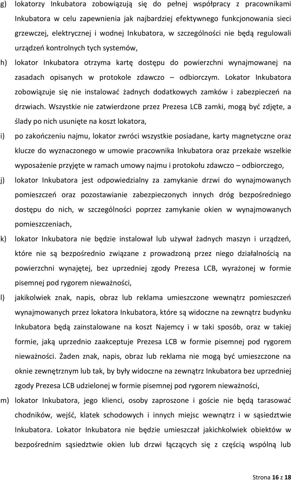 Lokator Inkubatora zobowiązuje się nie instalować żadnych dodatkowych zamków i zabezpieczeń na drzwiach.