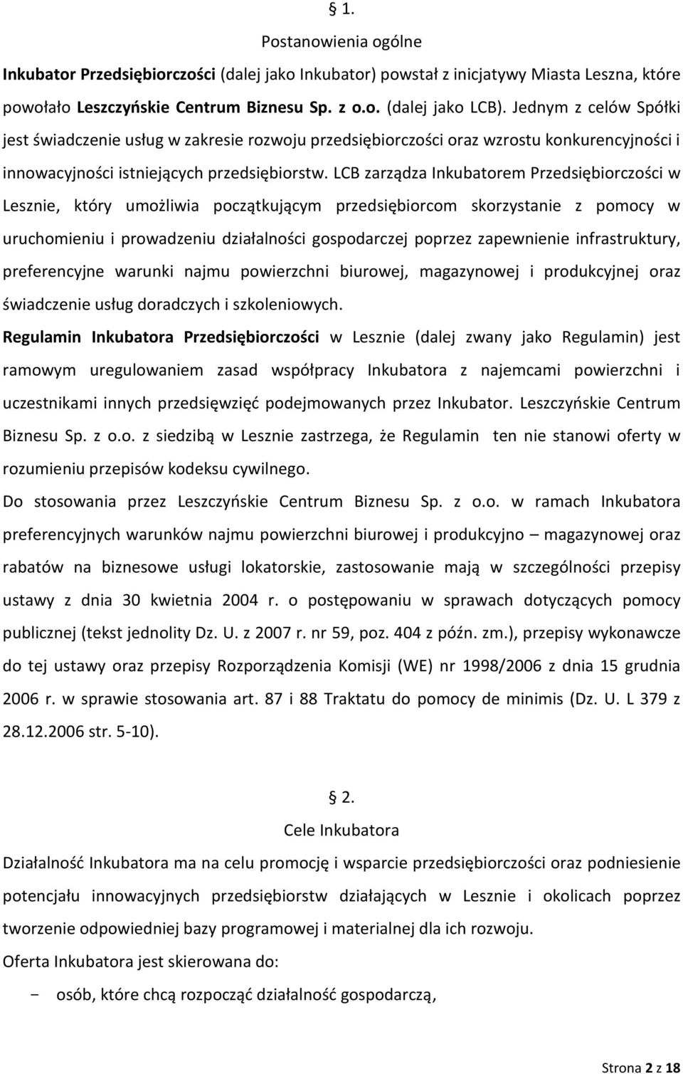 LCB zarządza Inkubatorem Przedsiębiorczości w Lesznie, który umożliwia początkującym przedsiębiorcom skorzystanie z pomocy w uruchomieniu i prowadzeniu działalności gospodarczej poprzez zapewnienie