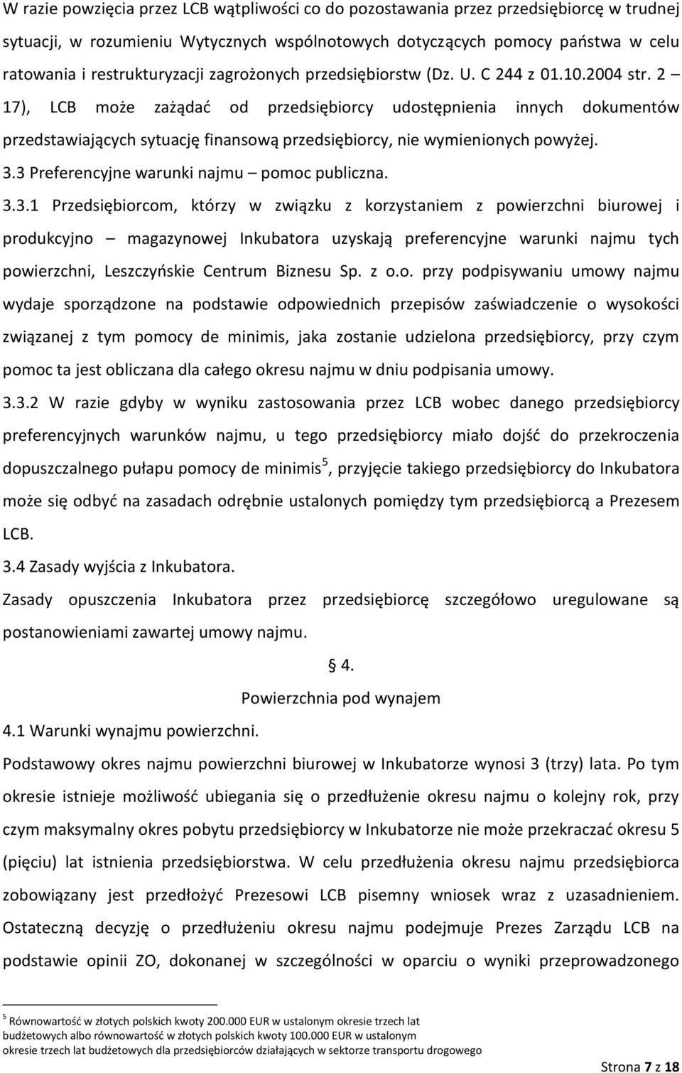 2 17), LCB może zażądać od przedsiębiorcy udostępnienia innych dokumentów przedstawiających sytuację finansową przedsiębiorcy, nie wymienionych powyżej. 3.