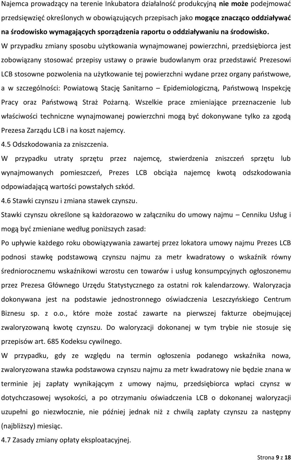 W przypadku zmiany sposobu użytkowania wynajmowanej powierzchni, przedsiębiorca jest zobowiązany stosować przepisy ustawy o prawie budowlanym oraz przedstawić Prezesowi LCB stosowne pozwolenia na