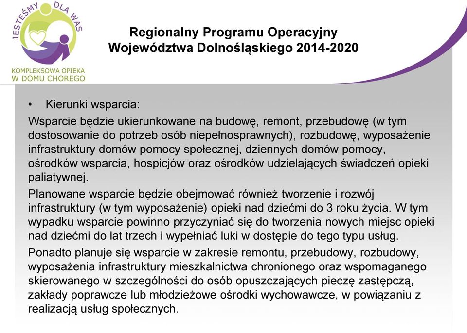 Planowane wsparcie będzie obejmować również tworzenie i rozwój infrastruktury (w tym wyposażenie) opieki nad dziećmi do 3 roku życia.