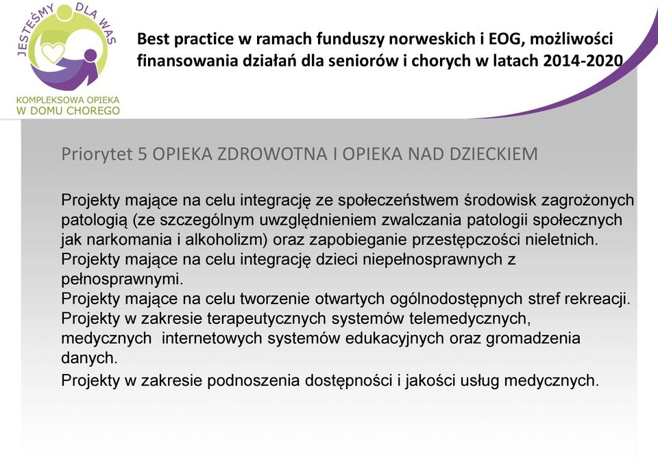 przestępczości nieletnich. Projekty mające na celu integrację dzieci niepełnosprawnych z pełnosprawnymi. Projekty mające na celu tworzenie otwartych ogólnodostępnych stref rekreacji.