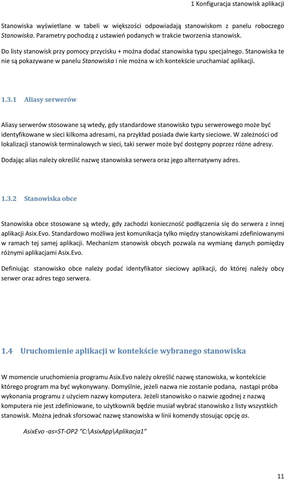 Stanowiska te nie są pokazywane w panelu Stanowiska i nie można w ich kontekście uruchamiać aplikacji. 1.3.