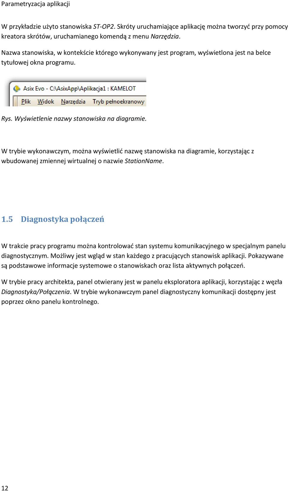 W trybie wykonawczym, można wyświetlić nazwę stanowiska na diagramie, korzystając z wbudowanej zmiennej wirtualnej o nazwie StationName. 1.