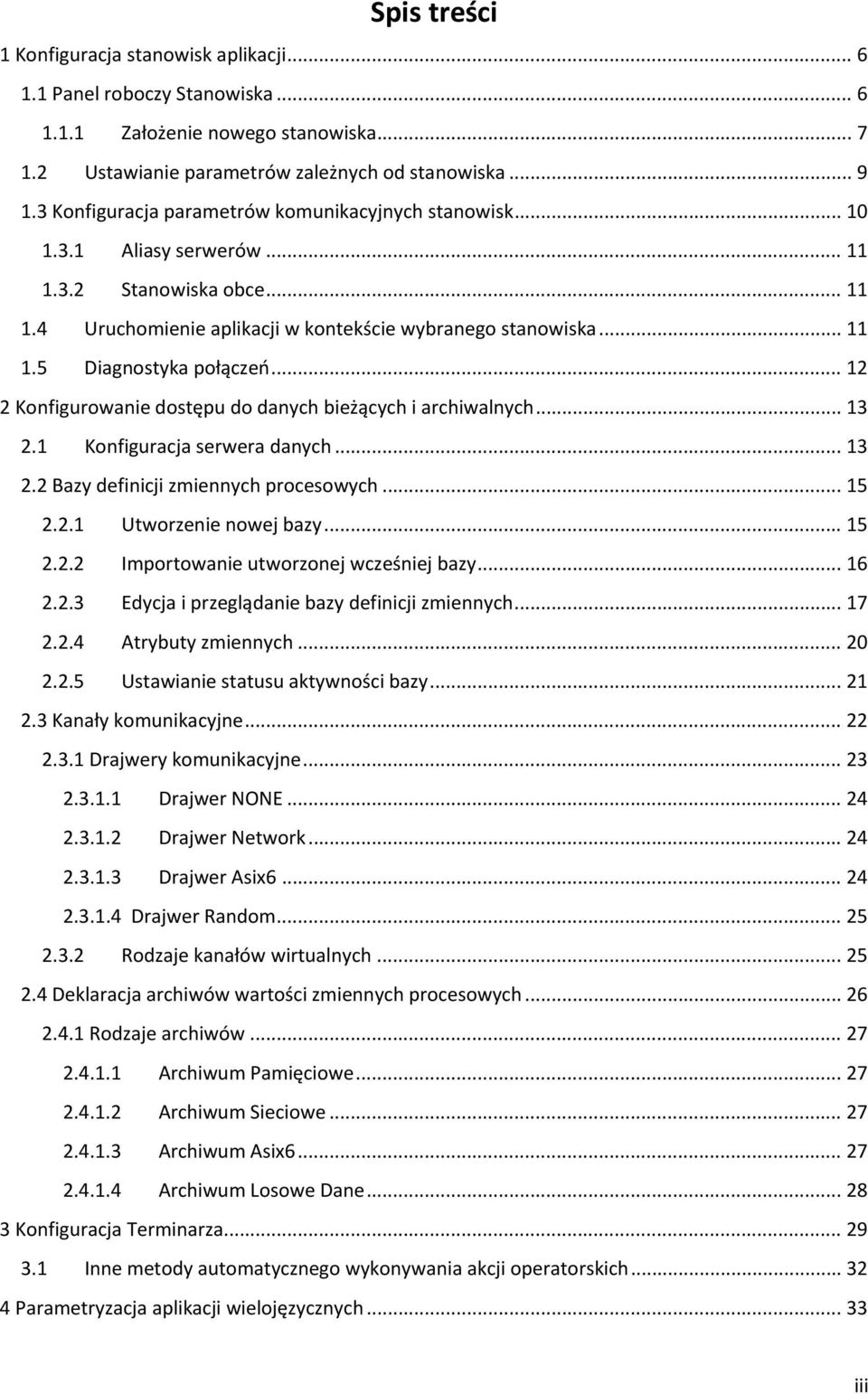 .. 12 2 Konfigurowanie dostępu do danych bieżących i archiwalnych... 13 2.1 Konfiguracja serwera danych... 13 2.2 Bazy definicji zmiennych procesowych... 15 2.2.1 Utworzenie nowej bazy... 15 2.2.2 Importowanie utworzonej wcześniej bazy.