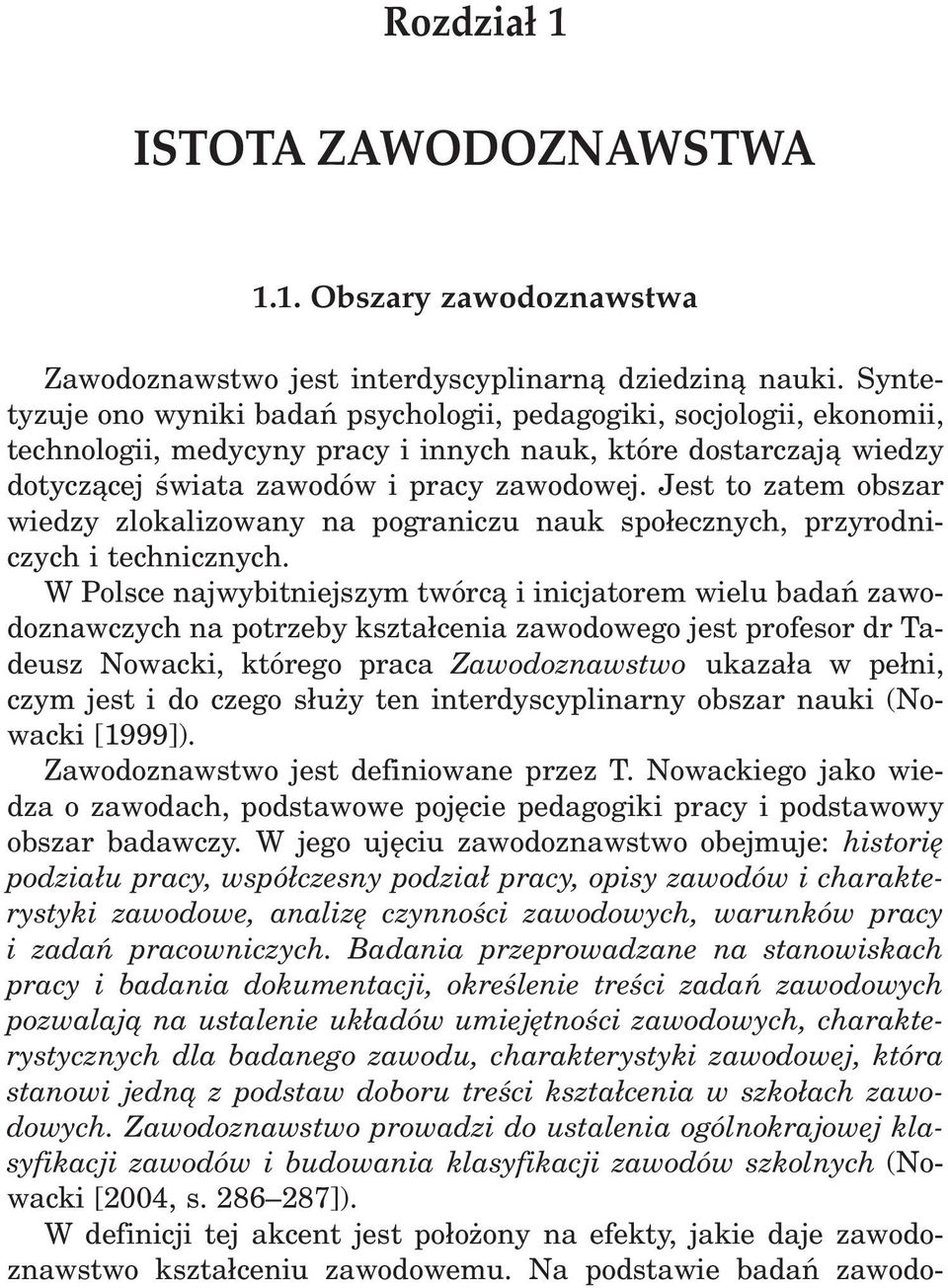 Jest to zatem obszar wiedzy zlokalizowany na pograniczu nauk społecznych, przyrodni czych i technicznych.