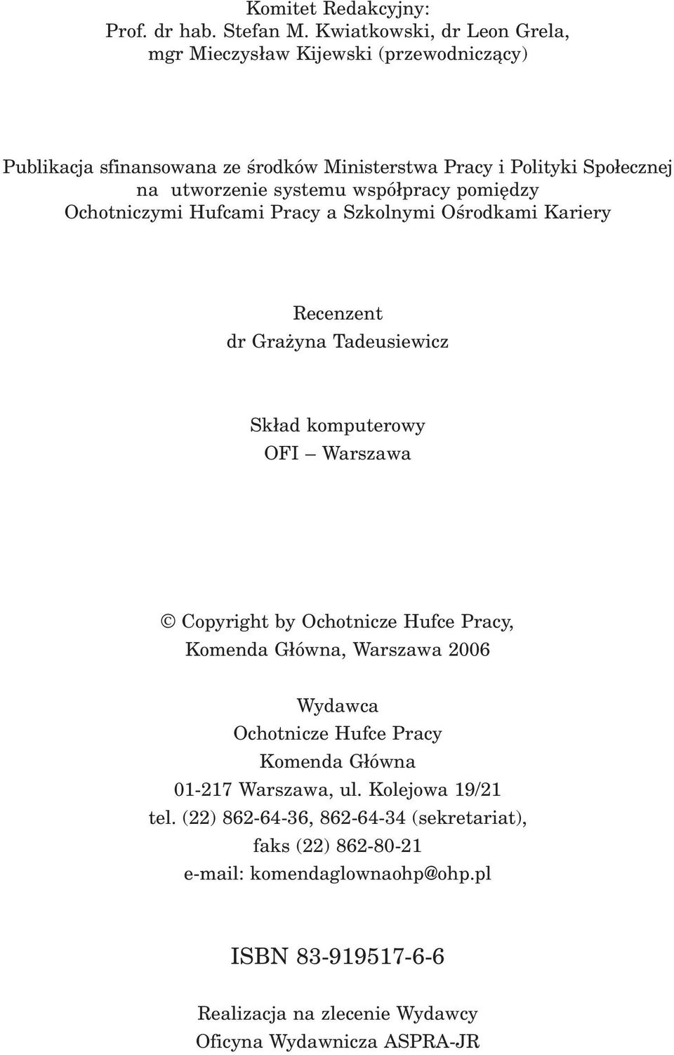 współpracy pomiędzy Ochotniczymi Hufcami Pracy a Szkolnymi Ośrodkami ariery ecenzent dr Grażyna Tadeusiewicz Skład komputerowy OFI Warszawa Copyright by Ochotnicze