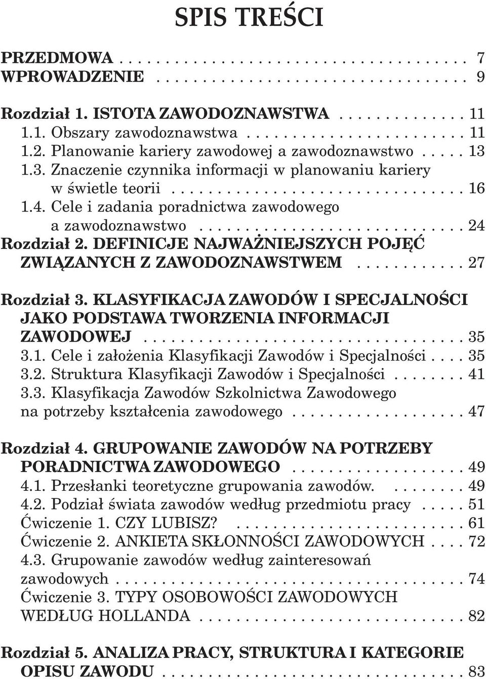 Cele i zadania poradnictwa zawodowego a zawodoznawstwo............................. 24 ozdział 2. DEFINICJE NAJWAŻNIEJSZYCH POJĘĆ ZWIĄZANYCH Z ZAWODOZNAWSTWEM............ 27 ozdział 3.