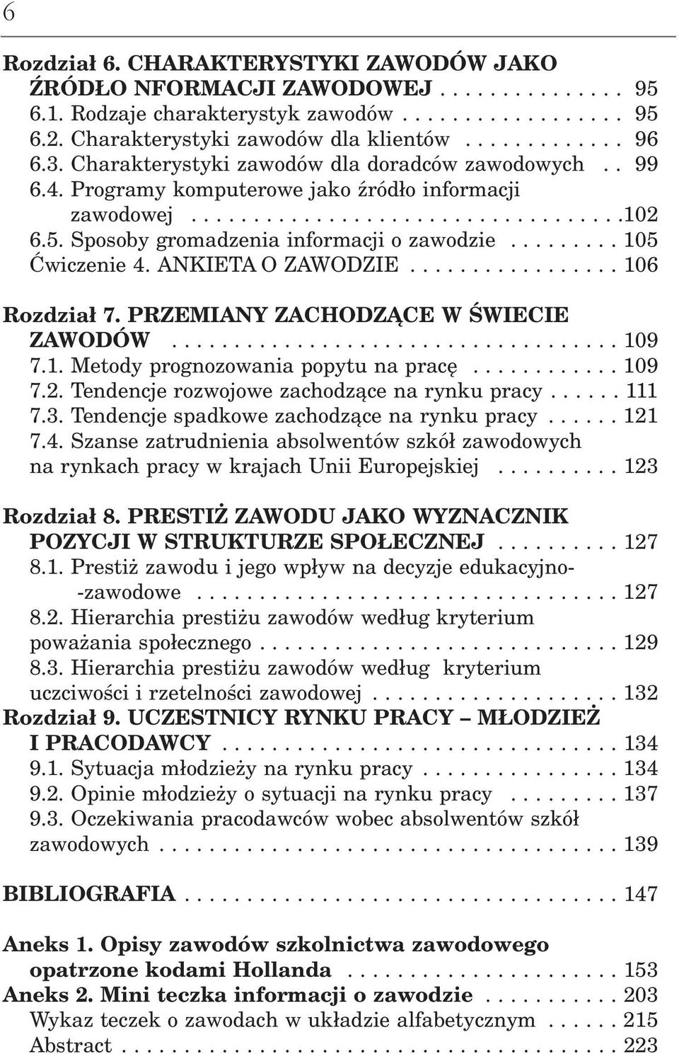 ........ 105 Ćwiczenie 4. ANIETA O ZAWODZIE................. 106 ozdział 7. PZEMIANY ZACHODZĄCE W ŚWIECIE ZAWODÓW.................................... 109 7.1. Metody prognozowania popytu na pracę.