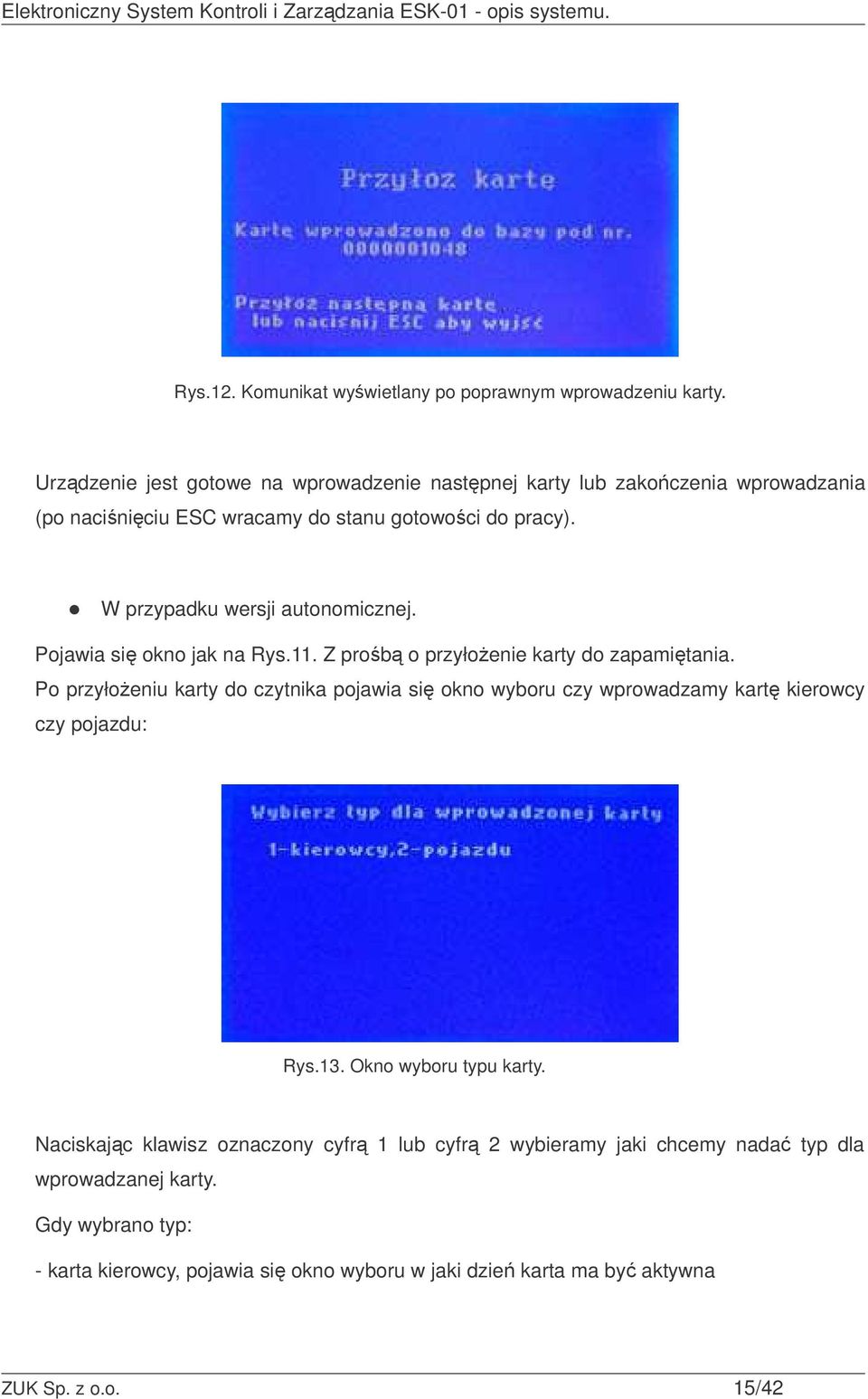 W przypadku wersji autonomicznej. Pojawia si okno jak na Rys.11. Z prob o przyłoenie karty do zapamitania.