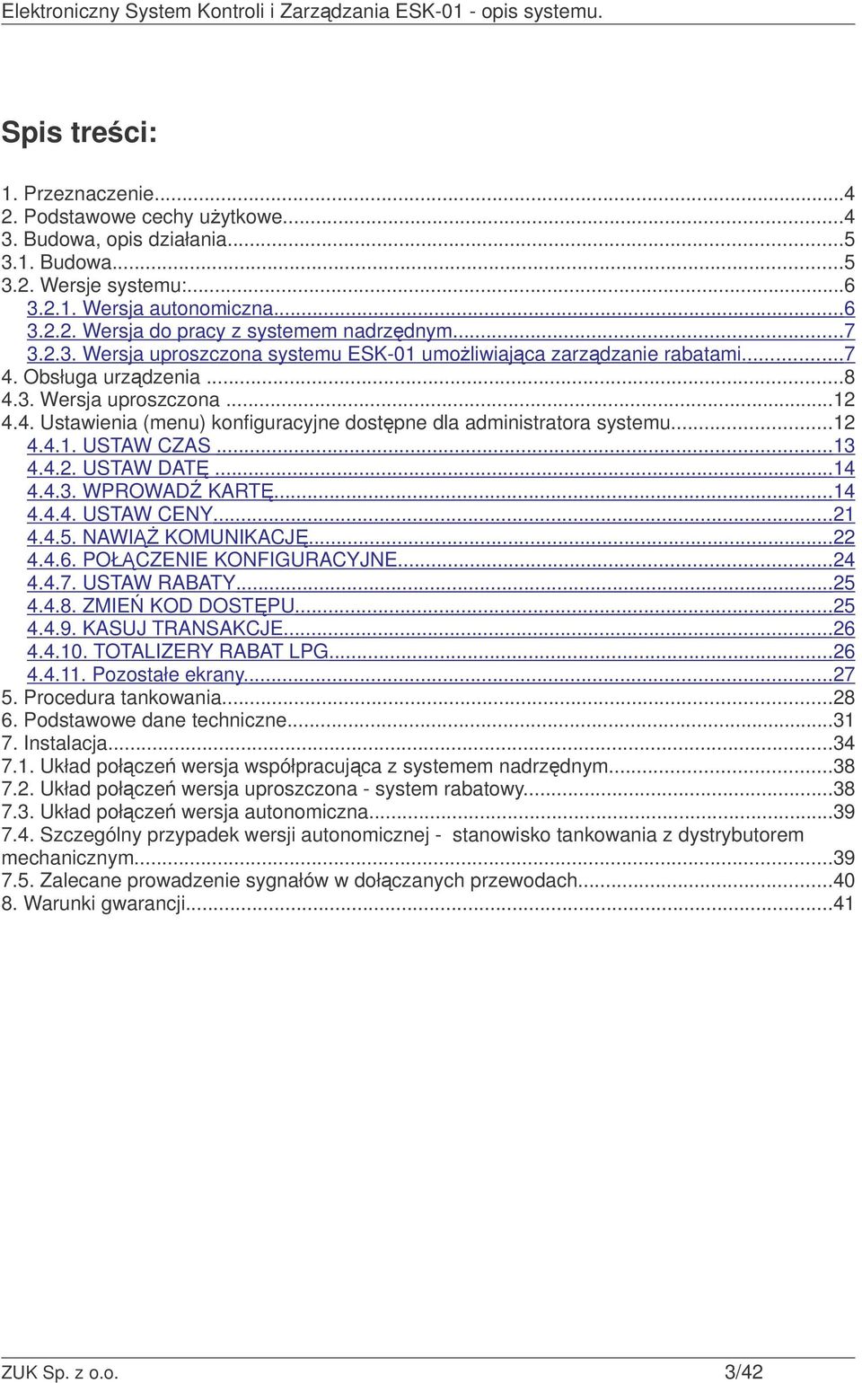 ..12 4.4.1. USTAW CZAS... 13 4.4.2. USTAW DAT... 14 4.4.3. WPROWAD KART... 14 4.4.4. USTAW CENY... 21 4.4.5. NAWI KOMUNIKACJ... 22 4.4.6. POŁCZENIE KONFIGURACYJNE... 24 4.4.7. USTAW RABATY... 25 4.4.8.